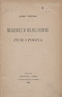 Mickiewicz w Wilnie i Kownie : życie i poezya. [T. 1]