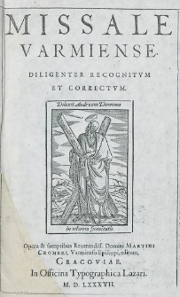 MISSALE VARMIENSE DILIGENTER RECOGNITVM. Opera et sumptibus Reuerendissimi Domini MARTINI CROMERI, Varmiensis Episcopi, editum