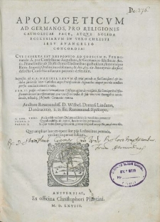 Apologeticvm Ad Germanos, Pro Religionis Catholicae Pace, Atqve Solida Ecclesiarvm In Vero Christi Iesv Evangelio Concordia : Cvi Inserta Est Responsio Ad Codicem D. Ferdinando A. pro Confessione Augustana, & Germanico schismate An. 62. Francfordiæ ab Illustrissimis Electoribus quibusdam, [...] Imperij Ordinibus oblatum; [...]. [T. 1]