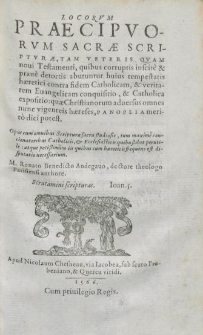 Locorvm Praecipvorvm Sacr&aelig; Scriptvr&aelig;, Tam Veteris Qvam noui Testamenti, quibus corruptis inscite & praue detortis abutuntur huius tempestatis h&aelig;retici contra fidem Catholicam, & veritatem Euangelicam conquisitio, & Catholica expositio, qu&aelig; Christianorum aduersus omnes nunc vigenteis h&aelig;reses, Panoplia merito dici potest. Opus cum omnibus Scripturae sacrae studiosis, tum maxime concionatoribus Catholicis, et Ecclesiasticis quibuslibet perutile; atque potissimum iis quibus cum haereticis frequens est disputatio necessarium