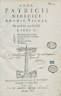 Andr. Patricii Nidecici Archid. Vilnae De ecclesia vera & falsa Libri V : I. De fundamentis ecclesiæ. II. De parietibus, seu columnis. III. De tecto. IV. De opere intestino. V. De fastigio