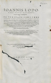 Ioannis Lodovici Vivis Valentini, uiri longe eruditissimi, De veritate Fidei Christianæ, libri V : In quibus de Religionis nostræ fundamentis, contra Ethnicos, Iudæos, Agarenos, sive Mahumetanos, & perverse Christianos plurima subtilissime simul atque exactissime disputantur, ut author in hosce omnem ingenij doctrinæque uim exeruisse, ac ueluti cygnæum quoddam melos iamiam moriturus cecinisse uideri possit: nunc primum in lucem editi