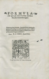 Formvla Ad Qvam Visitatio Intra Diocœsim Coloniensem exigetur : Adijciuntur huic formulæ Canonum ferme omnium Argumenta Concilij prouincialis Colonien dudum celebrati quibus pauci eliciuntur, quænam in illisipsis (breui in lucem prodituris) ad longum continæntur