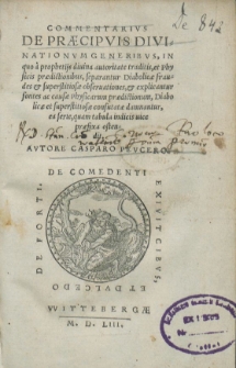 Commentarius De Pr&aelig;cipvis Divinationvm, Generibvs , In qvo a prophetij diuina autoritate traditis, et Physicis praedictionibus, separantur Diabolicae fraudes et superstitiosae obseruationes, et explicantur fontes ac causae physicarum praedictionum, Diabolicae et superstitiosae damnantur, ea serie, quam tabula indicis uice praefixa ostendit