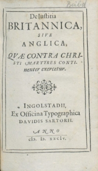 De Iustitia Britannica, sive Anglica : quae contra Christi martyres continenter exercetur