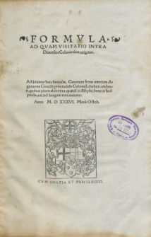 Formvla Ad Qvam Visitatio Intra Diocœsim Coloniensem exigetur : Adijciuntur huic formulæ Canonum ferme omnium Argumenta Concilij prouincialis Colonien[sis] dudum celebrati, quibus pauci eliciuntur, quaenam in illisipsis (breui in lucem prodituris) ad longum contineantur