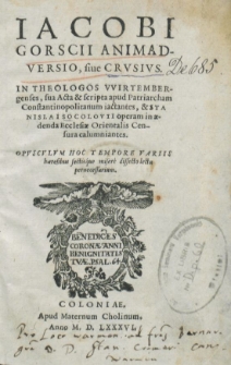 Iacobi Gorscii Animadversio, siue Crvsivs : In Theologos Wirtembergenses, sua Acta & scripta apud Patriarcham Constantinopolitanum iactantes, & Stanislai Socolovii operam in ædenda Ecclesiæ Orientalis Censura calumniantes