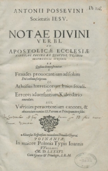 Antonii Possevini Societatis Iesv. Notae Divini Verbi Et Apostolic&aelig; Ecclesi&aelig; Fides, Ac Facies Ex Qvatvor Primis Oecvmenicis Synodis : \b Ex Quibus demonstrantur. I. Fraudes prouocantium ad solum Dei verbum scriptum. II. Atheismi h&aelig;reticorum huius seculi. III. Errores aduersantium Kalendario emendato. IIII. Vafricies peruertentium canones, & abutentium nomine SS. Patrum ac Principum in re fidei : Aduersus Responsum cuiusdam Dauidis Chytr&aelig;i