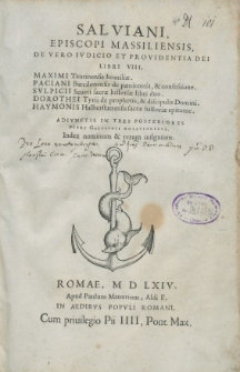 Salviani episcopi massiliensis, De vero ivdicio et providentia dei, libri VIII. Maximi Taurinensis homiliae. Paciani Barcilonensis de paenitentia & confesione. Sulpicii Severi sacrae historiae libri duo. Dorothei Tyrii de prophetis, et discipulis Domini. Haymonis Halberstattensis sacrae historiae epitome