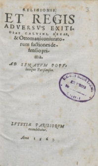 Religionis Et Regis Adversvs Exitiosas Calvini, Bezae, & Ottomani coniuratorum factiones Defensio Prima, Ad Senatum Populumque Parisiensen