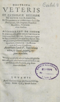 Doctrina Veteris Et Catholicae Ecclesiæ De Septem Sacramentis, In Oecumenico ac celeberrimo Concilio Florentino sub Eugenio Pontifice Maximo olim tradita. Accesservnt De Iisdem ac praeterea alijs, quae iam per haereticos in controuersiam vocantur, Axiomata triginta duo: ad extirpandas quae hoc tempore vbiuis gentium grassantur haereses, maxime oportuna, omniumque Christianorum lectione dignissima