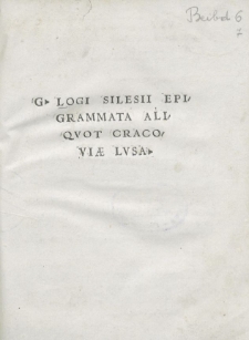 Georgii Logi Silesii Epigrammata aliqvot Cracoviæ Lvsa
