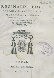 Reginaldi Poli cardinalis anglici legati ad Carolum V, Caesarem augustum, et ad Henricum II. Gallorum regem de pace. Iacobo Pholio Interprete