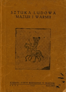 Sztuka ludowa Mazur i Warmii : wystawa Muzeum Mazurskiego w Olsztynie, luty- marzec 1948.