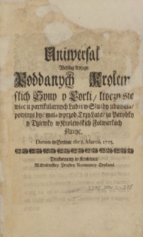 Uniwersał Według którego Poddanych Krolewskich Syny y Corki, ktorzy się więc u partikularnych Ludźi w Slużby udawaią powinni być maią wprzód Trzy Lata, za Parobky y Dziewky w Krolewskich Folwarkach slużyc. Datum w Berlinie die 8.Martii, 1723