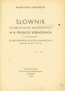 Słownik polskich nazw miejscowości w b. Prusach Wschodnich i na obszarze b. wolnego miasta Gdańska według stanu z 1941 r.