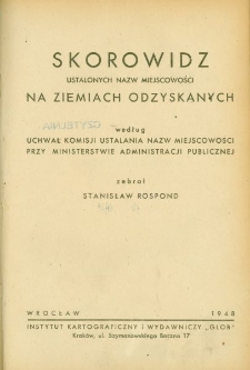 Skorowidz ustalonych nazw miejscowości na Ziemiach Odzyskanych według uchwał Komisji Ustalania Nazw Miejscowości przy Ministerstwie Administracji Publicznej