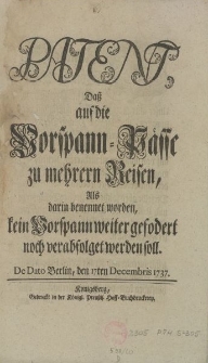 Patent, Daß auf die Vorspann-Pässe zu mehrern Reisen, Als darin benennet worden, kein Vorspann weiter gefodert noch verabfolget werden soll. De Dato Berlin, den 17ten Decembris 1737