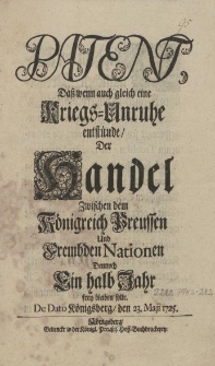 Patent, Daß wenn auch gleich eine Kriegs-Unruhe entstuende Der Handel zwischen dem Königsreich Preussen und Frembden Nationen Dennoch Ein halb Jahr frey beleiebn solle. De Dato Königsberg, den 23 Maji 1725