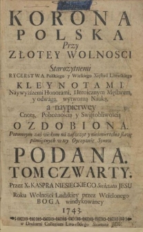 Korona Polska Przy Złotey Wolnosci Starożytnemi Rycerstwa Polskiego y Wielkiego Xięstwa Litewskiego Kleynotami, Naywyższemi Honorami, Heroicznym Męstwem [...] Ozdobiona : Potomnym zaś wiekom na zaszczyt y nieśmiertelną sławę pamiętnych w tey Oyczyznie Synow Podana. T. 4, [Sab-Zyz, Suplement]