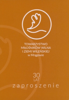 Towarzystwo Miłośników Wilna i Ziemi Wileńskiej w Mrągowie: 30 lat. Zaproszenie