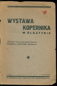 Wystawa Kopernika w Olsztynie : otwarta w 403 rocznicę śmierci wielkiego astronoma polskiego