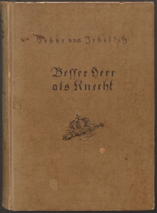 Besser Herr als Knecht : Roman