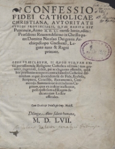 Confessio Fidei Catholicae Christiana, Avtoritate Synodi Provincialis, qu&aelig; habita est Petrcoui&aelig;, Anno M. D. LI. mense Iunio, edita : Pr&aelig;sidente Reuerendissimo in Christo patre Domino Nicolao Dei gratia Archiepiscopo Gnesnensi, Legato nato et Regni primate : Opvs Praeclarvm, Si Qvod usquam extat pro asserenda Religione Catholica editum [...]