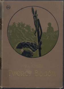 Tw&oacute;rcy bog&oacute;w : z tajemnic wierzeń lud&oacute;w pierwotnych