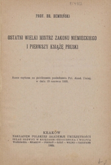 Ostatni Wielki Mistrz zakonu niemieckiego i pierwszy książę pruski : rzecz czytana na publicznem posiedzeniu Pol. Akad. Umiej. w dniu 13 czerwca 1925