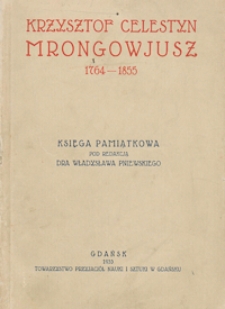 Krzysztof Celestyn Mrongowjusz : 1764-1855 : księga pamiątkowa