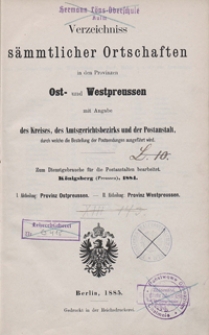 Verzeichniss sämmtlicher Ortschaften in den Provinzen Ost- und Westpreussen : mit Angabe des Kreises, des Amtsgerichtsbezirks und der Postanstalt, durch welche die Bestellung der Postsendungen ausgeführt wird. 1. Abt., Provinz Ostpreussen. 2. Abt., Provinz Westpreussen.