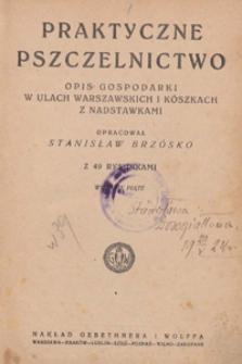 Praktyczne pszczelnictwo : opis gospodarki w ulach warszawskich i kószkach z nadstawkami