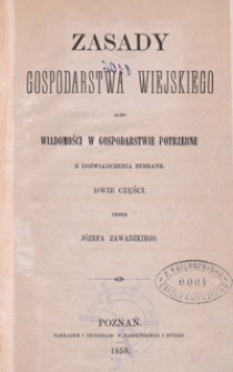 Zasady gospodarstwa wiejskiego albo Wiadomości w gospodarstwie potrzebne z doświadczenia zebrane : dwie części