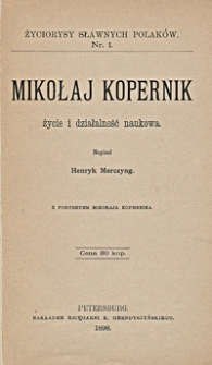 Mikołaj Kopernik : życie i działalność naukowa : z portretem Mikołaja Kopernika