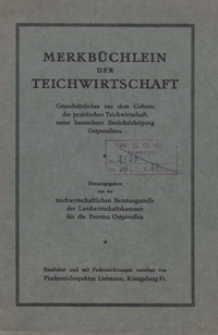 Merkb&uuml;chlein der Teichwirtschaft : Grunds&auml;tzliches aus dem Gebiete der praktischen Teichwirtschaft, unter besonderer Ber&uuml;cksichtigung Ostpreu&szlig;ens