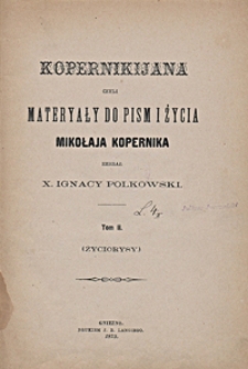 Kopernikijana, czyli Materyały do pism i życia Mikołaja Kopernika. T. 2 (Życiorysy)