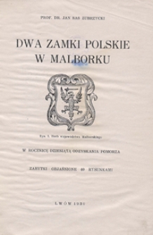 Dwa zamki polskie w Malborku : w rocznicę dziesiątą odzyskania Pomorza