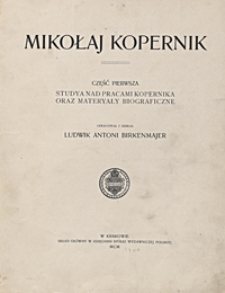 Mikołaj Kopernik. Cz. 1 : studya nad pracami Kopernika oraz materyały biograficzne
