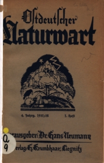 Ostdeutscher Naturwart : Illustrierte Heimat-Zeitschrift für Naturwissenschaften, Naturschutz, Heimatforschung und Unterricht in Ost-, Nord- und Mitteldeutschland und den Grenzlanden, 1931/32 Jg. 4, Heft 1