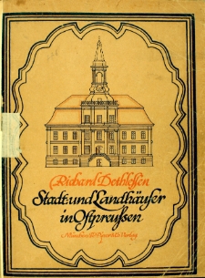 Stadt und Landhäuser in Ostpreussen : mit Unterstützung der Konigl.: Preuss, Staats-Regierung und des Proviznialverbandes Ostpreussen gesammelt