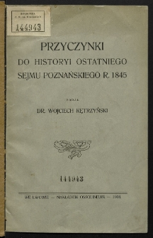 Przyczynki do historyi ostatniego sejmu poznańskiego r. 1845