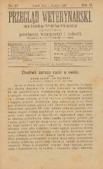 Przegląd Weterynarski : organ Galicyjskiego Towarzystwa Weterynarskiego : czasopismo poświęcone weterynaryi i hodowli, 1887 R. 2, nr 12