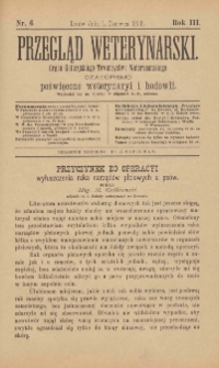 Przegląd Weterynarski : organ Galicyjskiego Towarzystwa Weterynarskiego : czasopismo poświęcone weterynaryi i hodowli, 1888 R. 3, nr 6