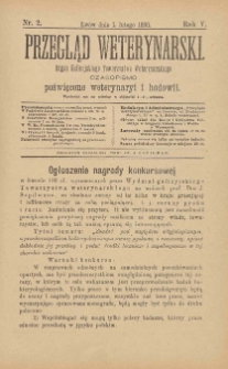 Przegląd Weterynarski : organ Galicyjskiego Towarzystwa Weterynarskiego : czasopismo poświęcone weterynaryi i hodowli, 1890 R. 5, nr 2