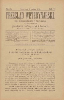 Przegląd Weterynarski : organ Galicyjskiego Towarzystwa Weterynarskiego : czasopismo poświęcone weterynaryi i hodowli, 1890 R. 5, nr 12