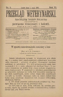 Przegląd Weterynarski : organ Galicyjskiego Towarzystwa Weterynarskiego : czasopismo poświęcone weterynaryi i hodowli, 1891 R. 6, nr 5