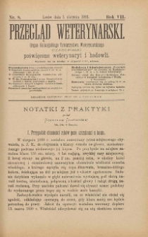 Przegląd Weterynarski : organ Galicyjskiego Towarzystwa Weterynarskiego : czasopismo poświęcone weterynaryi i hodowli, 1892 R. 7, nr 8