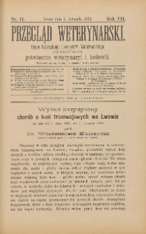 Przegląd Weterynarski : organ Galicyjskiego Towarzystwa Weterynarskiego : czasopismo poświęcone weterynaryi i hodowli, 1892 R. 7, nr 11
