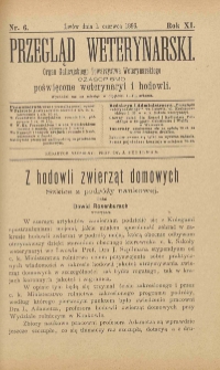 Przegląd Weterynarski : organ Galicyjskiego Towarzystwa Weterynarskiego : czasopismo poświęcone weterynaryi i hodowli, 1896 R. 11, nr 6